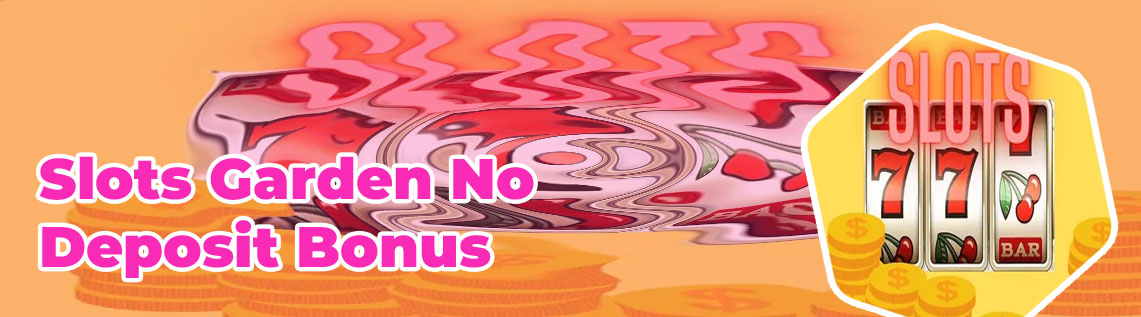 Slots garden $100 no deposit bonus codes
